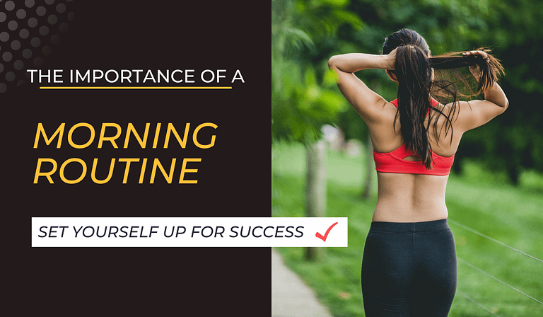 The Importance of a Morning Routine: Set Yourself Up for Success